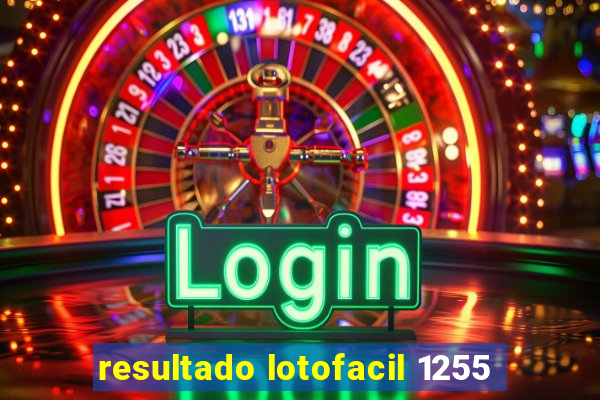 resultado lotofacil 1255